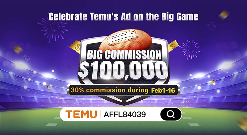 Temu Affiliate Program Upgrade: Celebrate Big Game Ad With 30% Commission